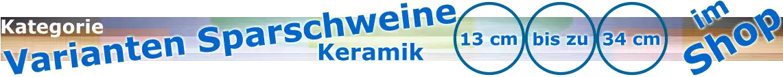 Varianten Sparschweine Übersicht im Spardosenshop|default:Sparschwein Varianten aus Keramik|default:.NAME Varianten Sparschweine Übersicht im Spardosenshop|default:Sparschwein Varianten aus Keramik|default:.NAME